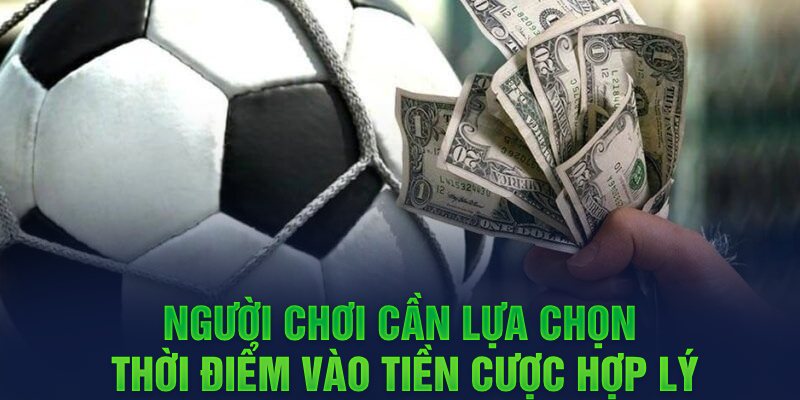 Người chơi cần lựa chọn thời điểm vào tiền cược hợp lý