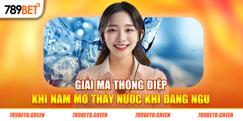 Khám Phá Thông Điệp Khi Nằm Mơ Thấy Nước Trong Lúc Ngủ