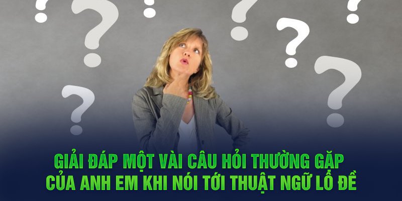 Giải đáp một vài câu hỏi thường gặp của anh em khi nói tới thuật ngữ lô đề