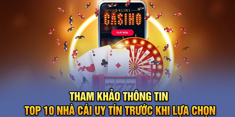 Tham khảo thông tin top 10 nhà cái uy tín trước khi lựa chọn