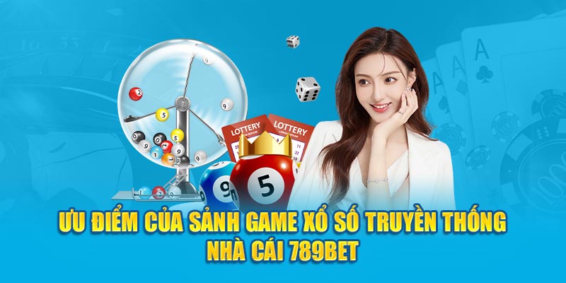 Ưu điểm của sảnh game xổ số truyền thống nhà cái 789Bet