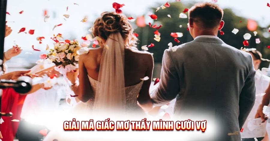 Bí Ẩn Giấc Mơ Thấy Mình Cưới Vợ