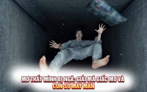 Mơ Thấy Mình Bị Ngã: Giải Mã Giấc Mơ và Con Số May Mắn