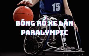 Bóng Rổ Xe Lăn Paralympic - Cá Cược Sôi Động Nhất 2024