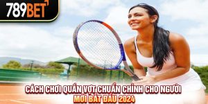 Cách Chơi Quần Vợt Chuẩn Chỉnh Cho Người Mới Bắt Đầu 2024