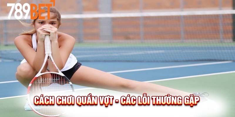 Cách Chơi Quần Vợt Chuẩn Chỉnh Cho Người Mới Bắt Đầu 2024