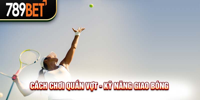 Cách Chơi Quần Vợt Chuẩn Chỉnh Cho Người Mới Bắt Đầu 2024