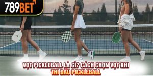 Vợt Pickleball Là Gì? Cách Chọn Vợt Khi Thi Đấu Pickleball 